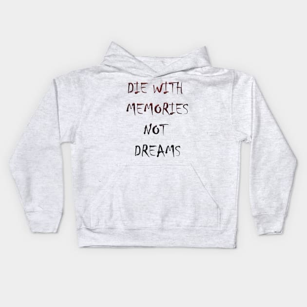 DIE WITH  MEMORIES  NOT  DREAMS Kids Hoodie by OMARMAH